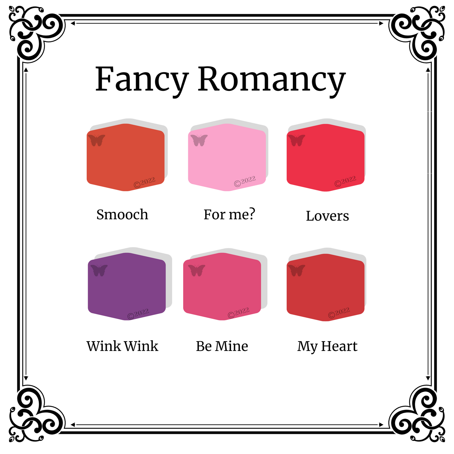 In this Fancy Romancy palette the 6 colors are Smooch, For me?, Lovers, Wink Wink, Be Mine and My Heart